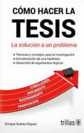Como hacer la tesis : la solucion a un problema