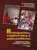 Participación y rupturas de la política en México : subjetividad, luchas y horizontes de esperanza